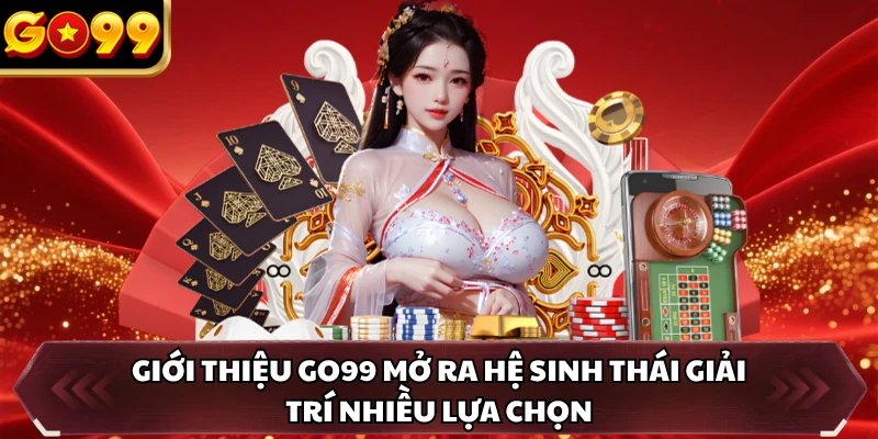 Giới Thiệu GO99 4 Giới thiệu GO99 mở ra hệ sinh thái giải trí nhiều lựa chọn