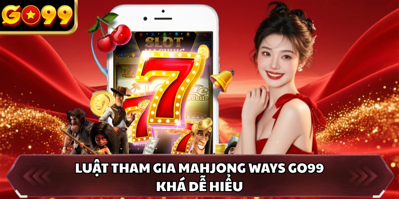 Mahjong Ways GO99 - Game Mạt Chược Cuốn Hút Hàng Đầu 3 Luật tham gia Mahjong Ways GO99 khá dễ hiểu