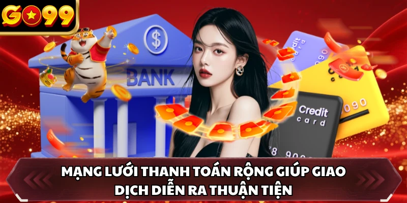 Giới Thiệu GO99 5 Mạng lưới thanh toán rộng giúp giao dịch diễn ra thuận tiện