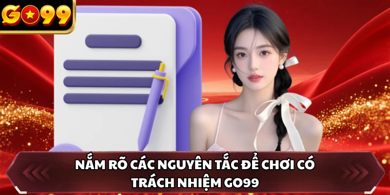 Chơi Có Trách Nhiệm GO99 4 Nắm rõ các nguyên tắc để chơi có trách nhiệm GO99
