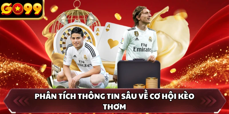 Kèo Thơm - Định Nghĩa Khái Niệm Và Cách Lựa Chọn Tối Ưu 1 Phân tích thông tin sâu về cơ hội kèo thơm