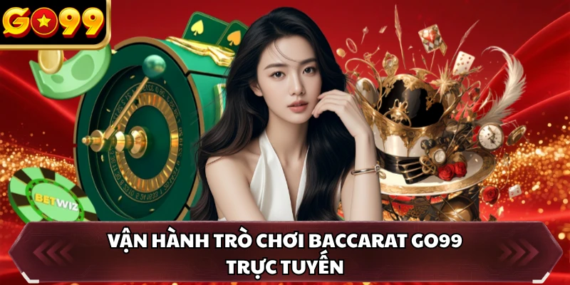 Baccarat GO99 - Luật Chơi Chi Tiết Và Hiệu Quả Mỗi Ván 1 Vận hành trò chơi baccarat GO99 trực tuyến